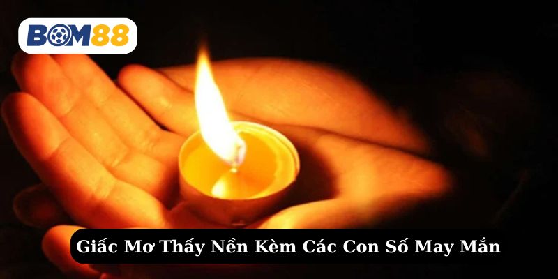 Tìm hiểu chi tiết giấc mơ về nến cùng các con số tài lộc