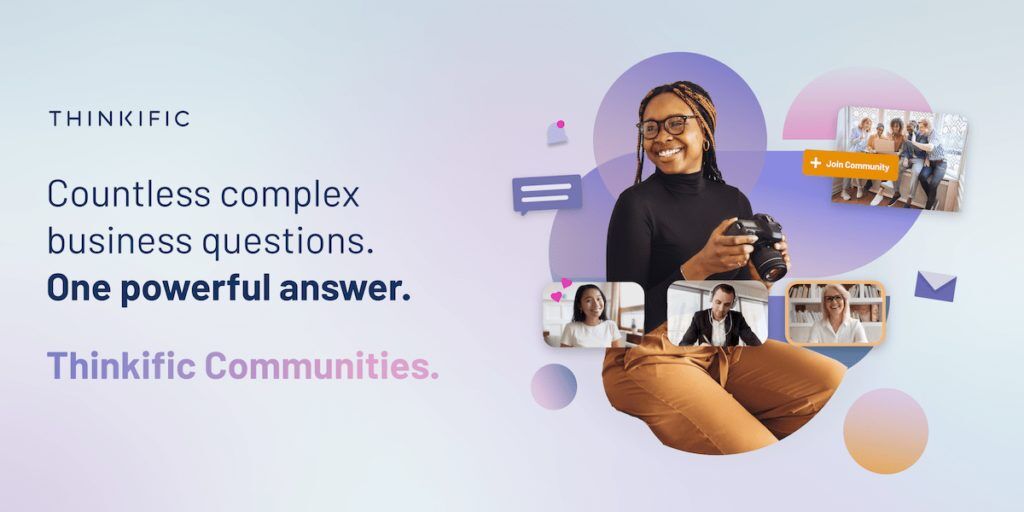 Thinkific comminities home page; "Countless complex business questions. One powerful answer. Thinkific communities" image of girl holding camera on right with smaller images of three people below.