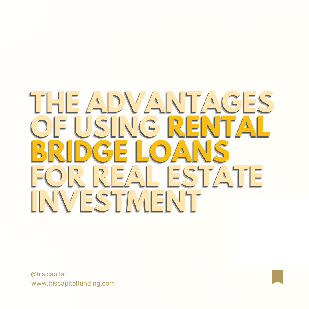 The Advantages of Using Rental Bridge Loans for Real Estate Investment