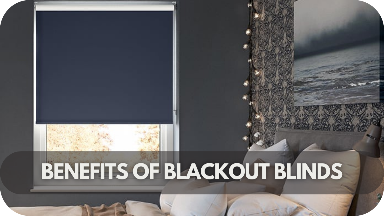 Benefits of Blackout Blinds