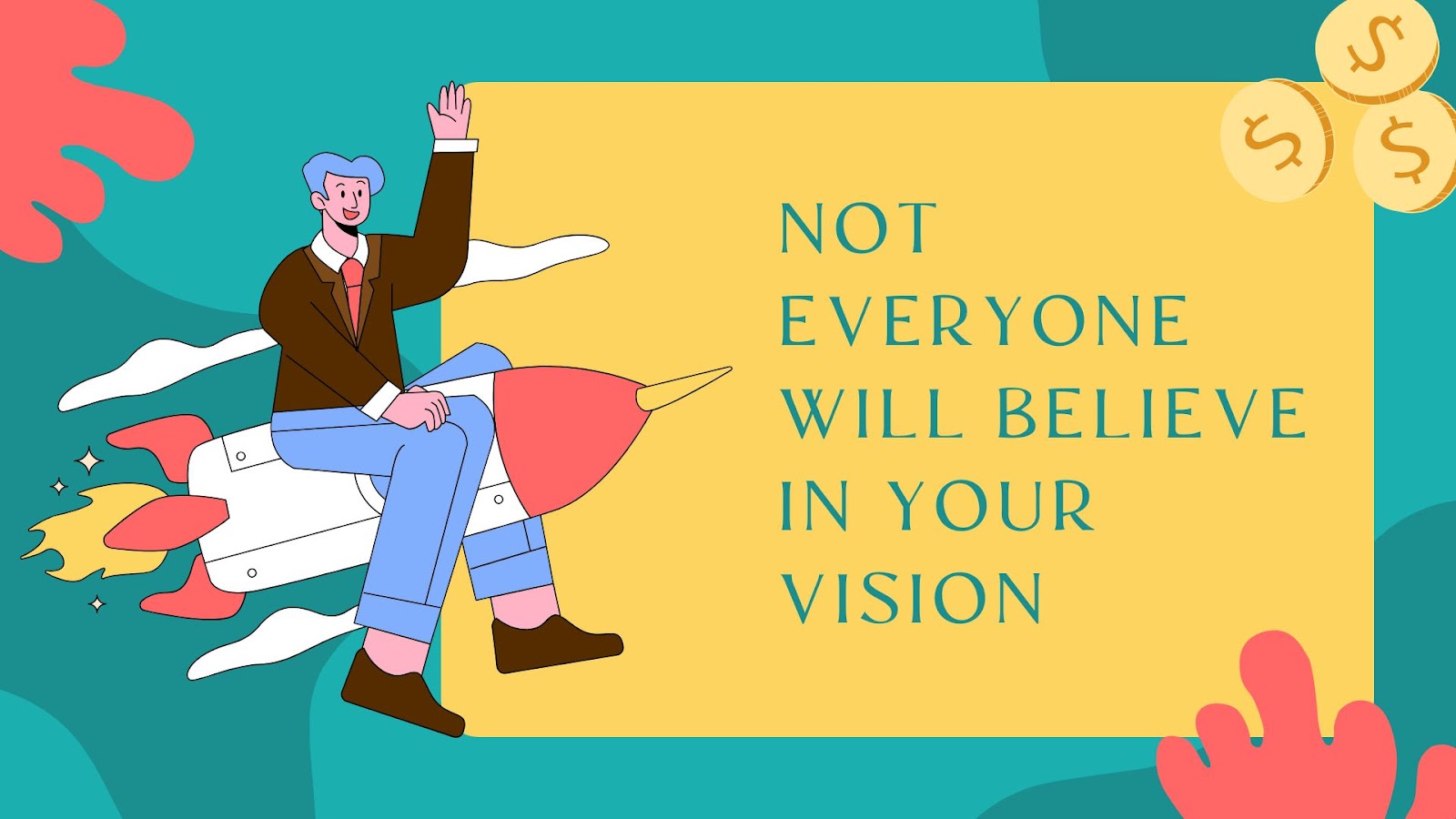 Not Everyone Will Believe in Your Vision