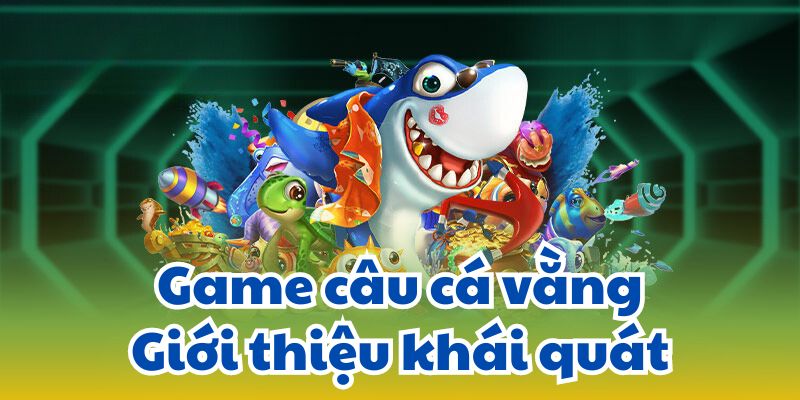 Game câu cá vằng: Giới thiệu khái quát