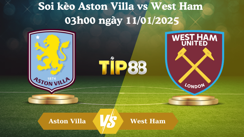 Soi kèo Aston Villa vs West Ham 03h00 ngày 11/01/2025