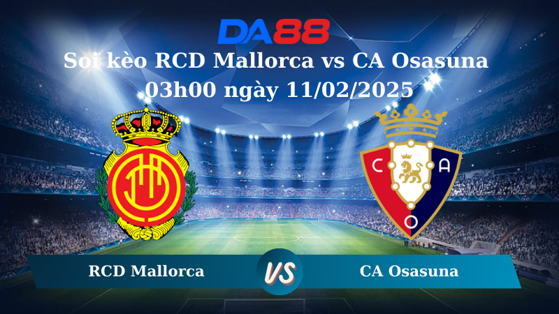 Soi kèo RCD Mallorca vs CA Osasuna 03h00 ngày 11/02/2025