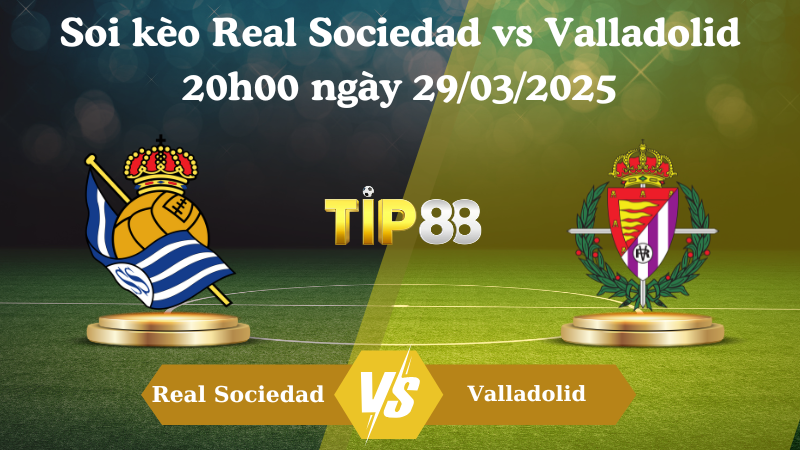 Nhận định soi kèo Real Sociedad vs Valladolid 20h00 ngày 29/03/2025
