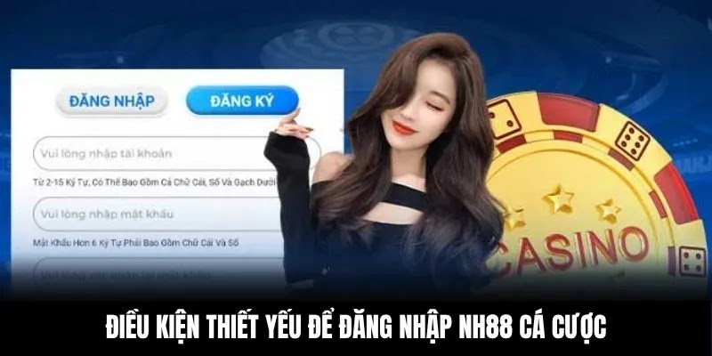 Điều kiện thiết yếu để đăng nhập NH88 cá cược