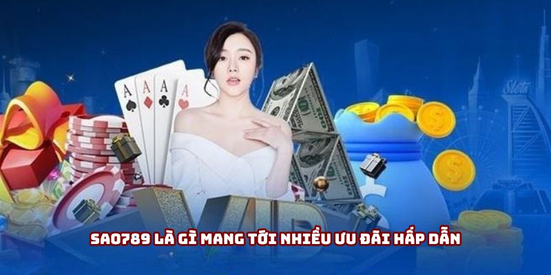 Sao789 là gì mang tới nhiều ưu đãi hấp dẫn