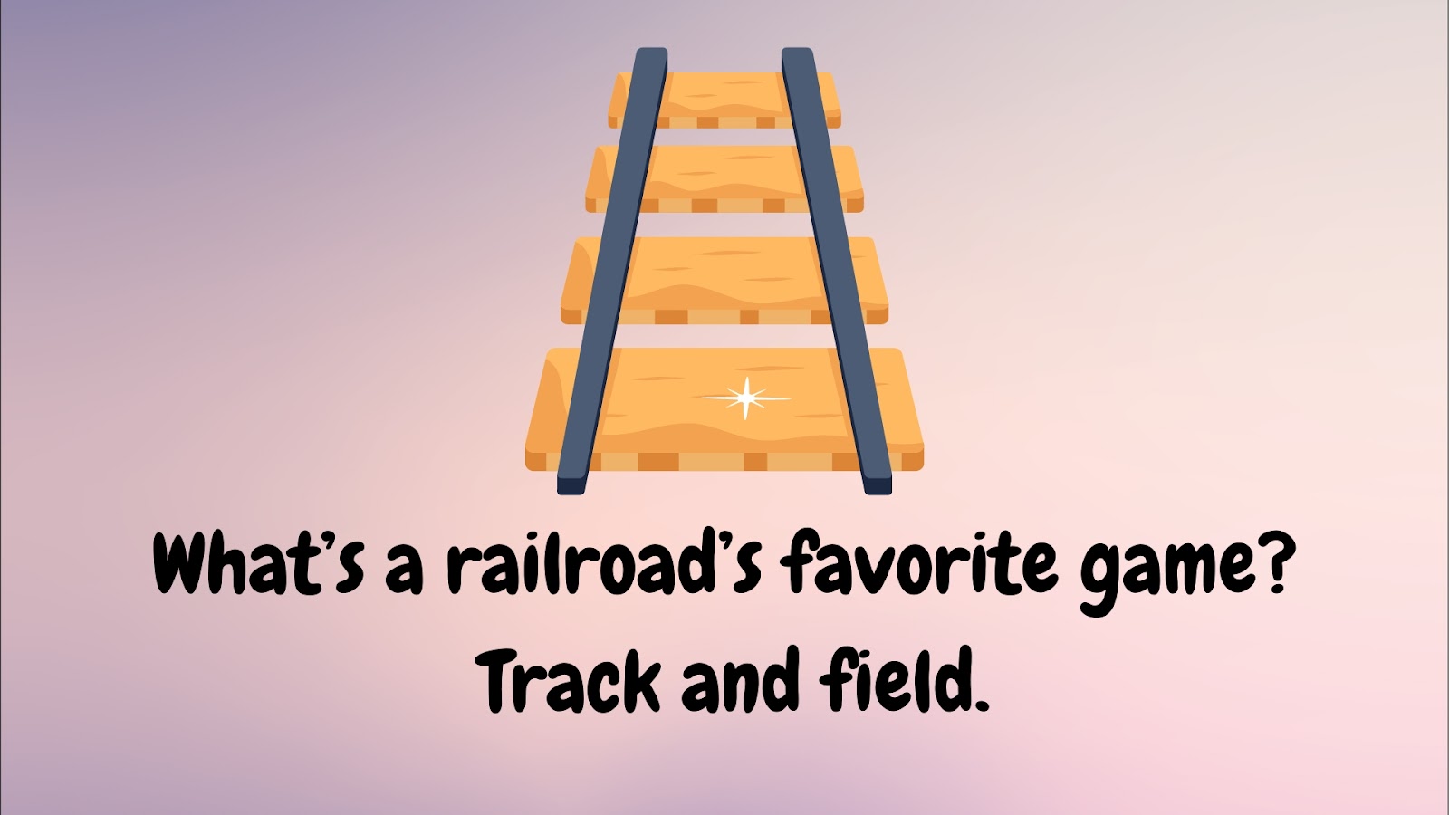 What’s a railroad’s favorite game? Track and field.