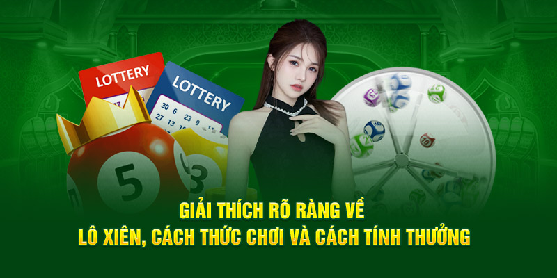 Giải thích rõ ràng về lô xiên, cách thức chơi và cách tính thưởng