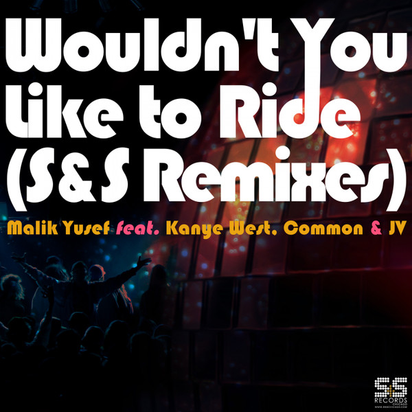 Malik Yusef - Wouldn't You Like To Ride (S&S Remixes) [Alternate Cover 2]
(feat. Kanye West, Common & JV)