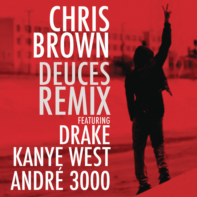 Chris Brown - Deuces (Remix)
(feat. Drake, Kanye West & André 3000)