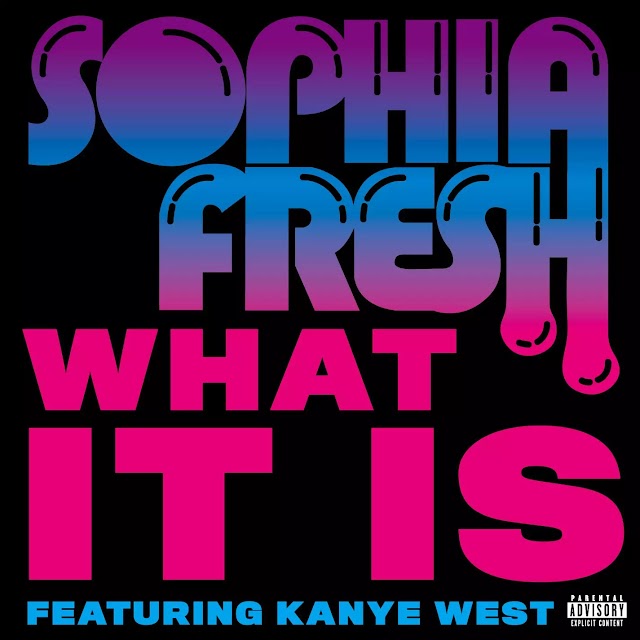 Sophia Fresh - What It Is
(feat. Kanye West)