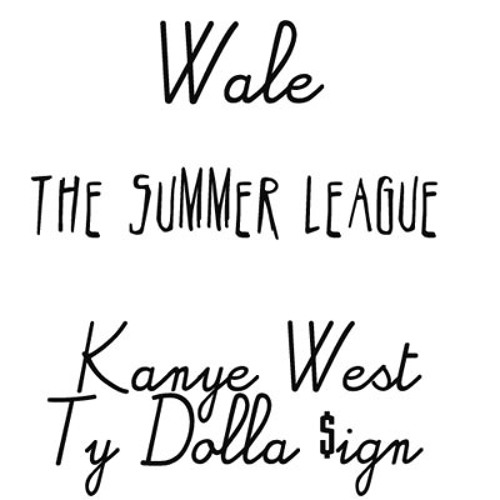 Wale - The Summer League 
(feat. Kanye West & Ty Dolla $ign)