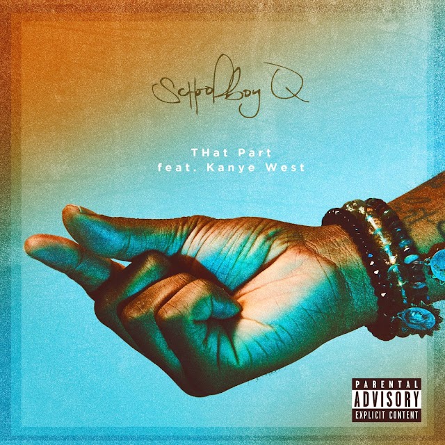 ScHoolboy Q - THat Part
(feat. Kanye West)