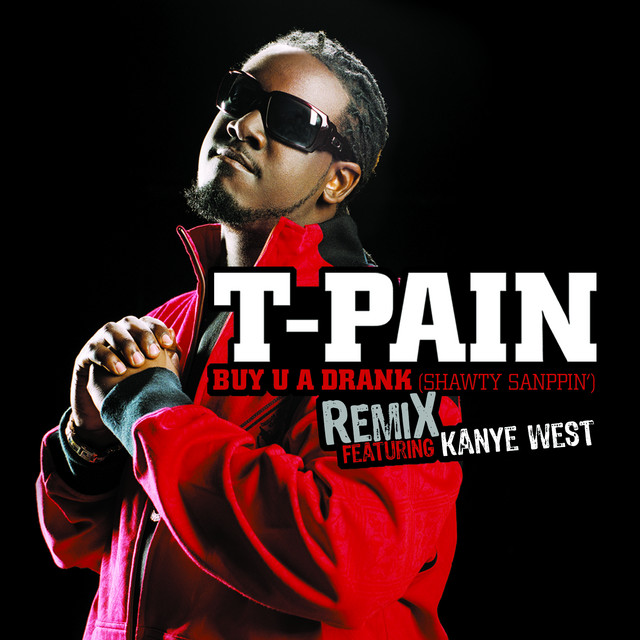 T-Pain - Buy U a Drank (Shawty Snappin') (Remix)
(feat. Kanye West)