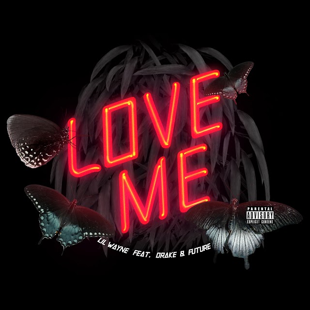 Lil Wayne - Love Me
(feat. Drake & Future)