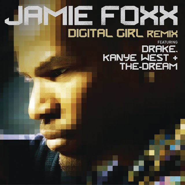 Jamie Foxx - Digital Girl (Remix)
(feat. Kanye West, Drake & The-Dream)