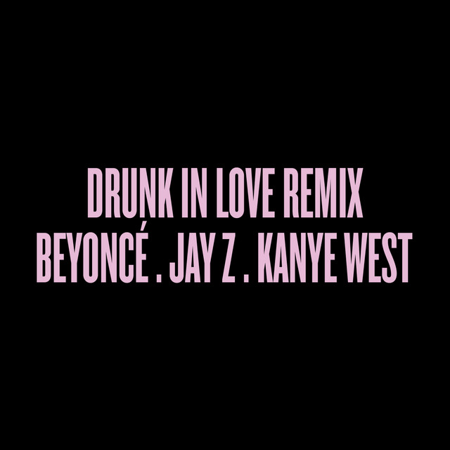 Beyoncé - Drunk in Love Remix
(feat. JAY-Z & Kanye West)