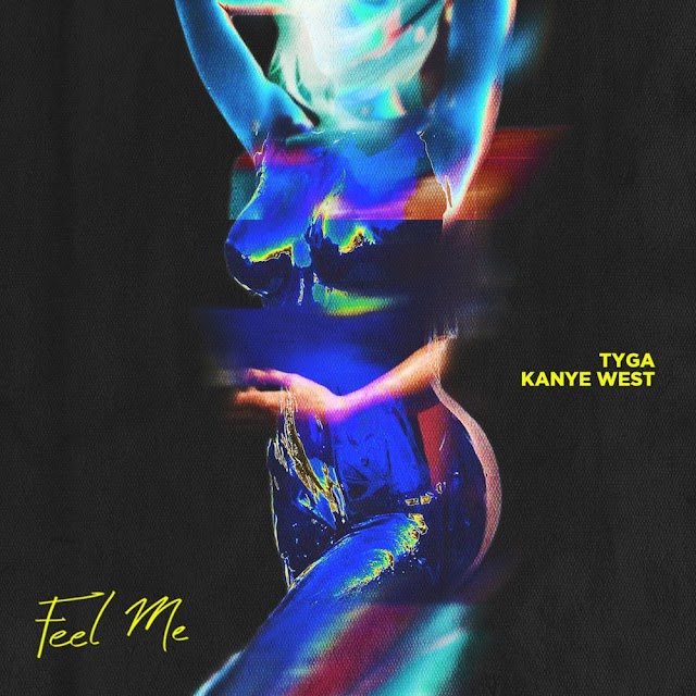 Tyga - Feel Me
(feat. Kanye West)