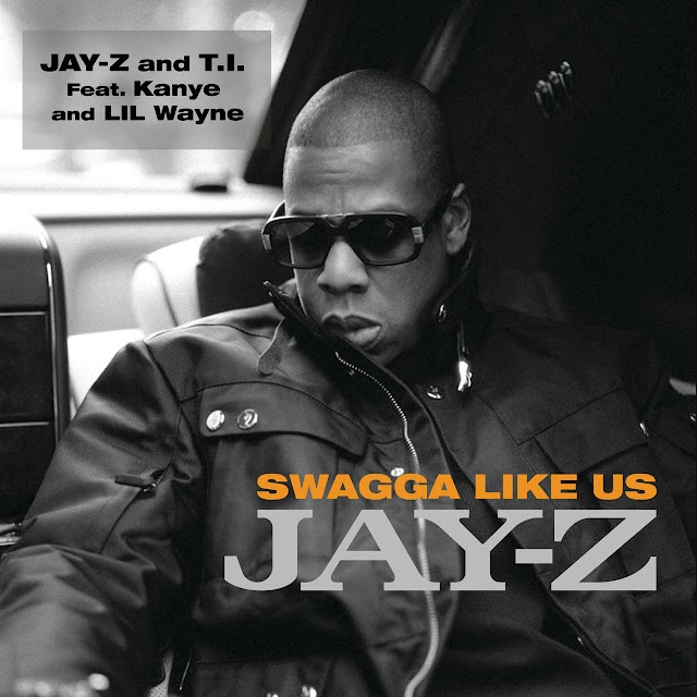 JAY-Z & T.I. - Swagga Like Us
(feat. Kanye West & Lil Wayne)