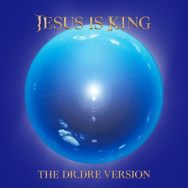 JESUS IS KING: The Dr. Dre Version