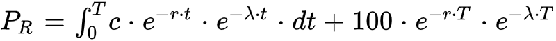 P_R=int_0^Tc*e^{-r*t}*e^{-lambda*t}*dt+100*e^{-r*T}*e^{-lambda*T}