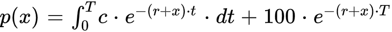 p(x)=int_0^Tc*e^{-(r+x)*t}*dt+100*e^{-(r+x)*T}