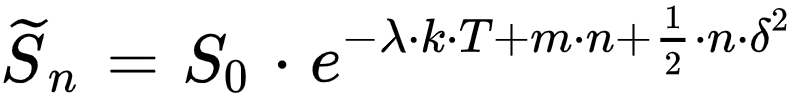 \tildeS_n=S_0*e^{-lambda*k*T+m*n+1/2*n*delta^2}