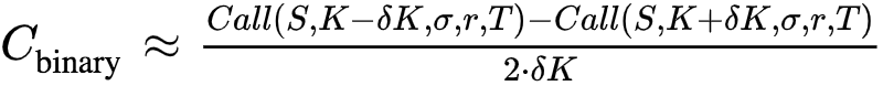 C_{"binary"}~~(Call(S,K-deltaK,sigma,r,T)-Call(S,K+deltaK,sigma,r,T))/(2*deltaK)