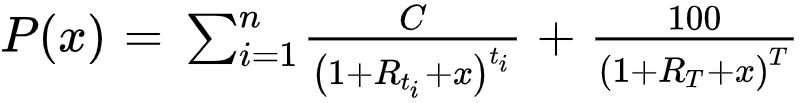 P(x)=sum_{i=1}^nC/(1+R_{t_i}+x)^{t_i}+100/(1+R_{T}+x)^{T}