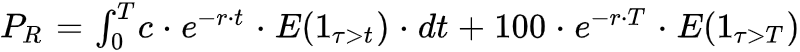 P_R=int_0^Tc*e^{-r*t}*E(1_{tau>t})*dt+100*e^{-r*T}*E(1_{tau>T})”></p>



<p class=