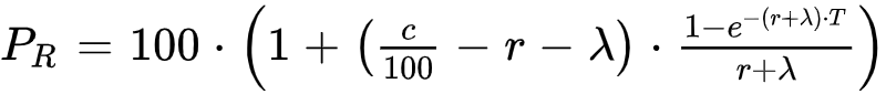 P_R=100*(1+(c/100-r-lambda)*(1-e^{-(r+lambda)*T})/(r+lambda))