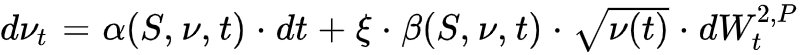 d\nu_t=\alpha(S,\nu,t)*dt+\xi*\beta(S,\nu,t)*\sqrt(\nu(t))*dW_t^{2,P}