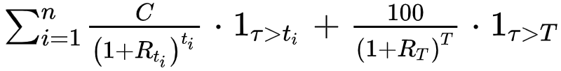 sum_{i=1}^nC/(1+R_{t_i})^{t_i}*1_{tau>t_i}+100/(1+R_{T})^{T}*1_{tau>T}”></p>



<p class=